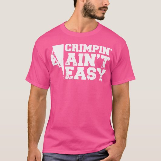 Crimpin' Ain'T Easy Bergsteiger Kletterer T-Shirt (Vorderseite)