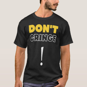 Cringe keine Cringe Cringe Phrase Gen Z Meme Cring T-Shirt