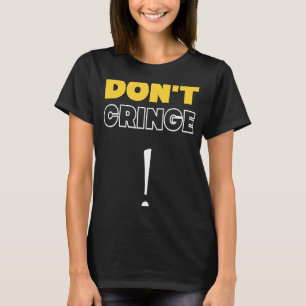 Cringe keine Cringe Cringe Phrase Gen Z Meme Cring T-Shirt