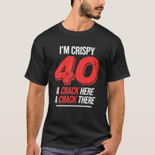 Crispy 40th Birthday 40 Years Men Women Funny Cris T-Shirt