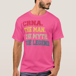 CRNA Mans The Myth Legend Geschenke für ihn  T-Shirt
