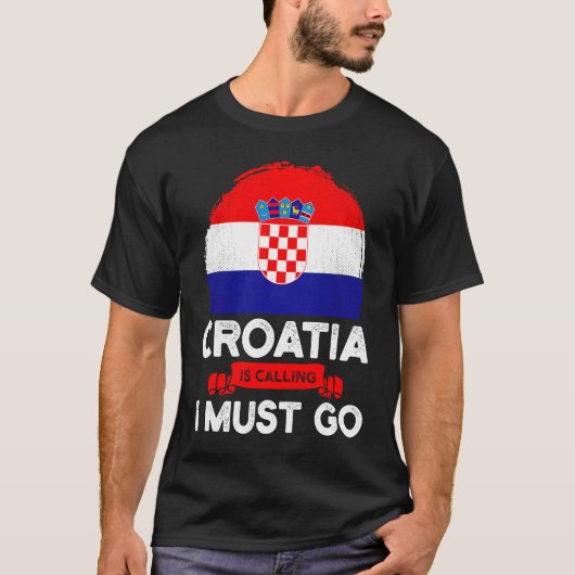 Croatia Is Calling I Must Go Croatians Flag Herita T-Shirt (Vorderseite)