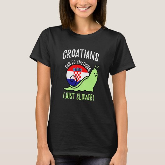Croatians Can Do Anything Just Slower Croatia T-Shirt (Vorderseite)