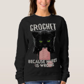 Crochet Because Murder is Wrong Funny Cat lover Sweatshirt (Vorderseite)