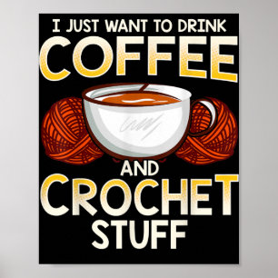 Crochet Coffee and Lover Knitter T - Shirt Poster