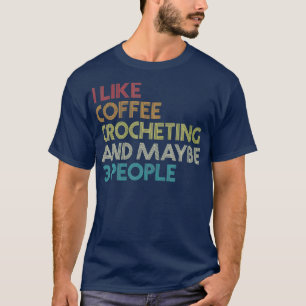 Crochet Crocheting Kaffee Lover Spaß Zitat T-Shirt