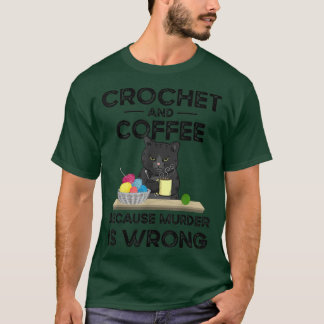 Crochet und Kaffee, weil Mord falsch ist T-Shirt