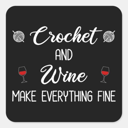 Crochet und Wein machen alles schön Quadratischer Aufkleber (Vorderseite)