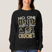 Crocheter No One Performs Better Than Girl That Cr Sweatshirt (Vorderseite)