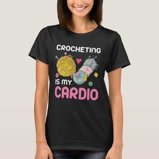 Crocheting Is My Cardio Quote T-Shirt (Vorderseite)