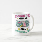 Crocheting Keeps Me From Unraveling Knitting Croch Kaffeetasse (VorderseiteRechts)