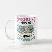 Crocheting Keeps Me From Unraveling Knitting Croch Kaffeetasse (Links)