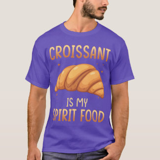 Croissant ist mein spirituelles Lebensmittel Gesch T-Shirt