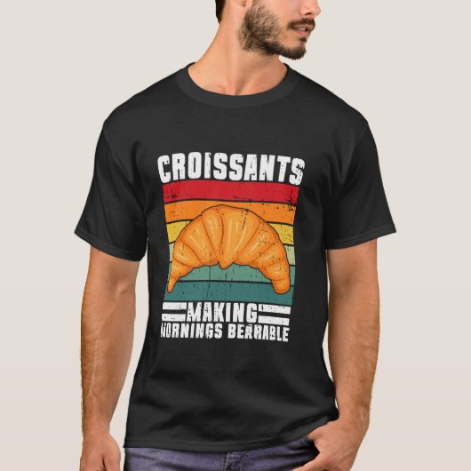 Croissants Making Mornings Bearable Croissant T-Shirt (Vorderseite)