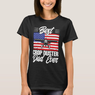 Crop Duster American Flag Best Crop Duster Dad Eve T-Shirt