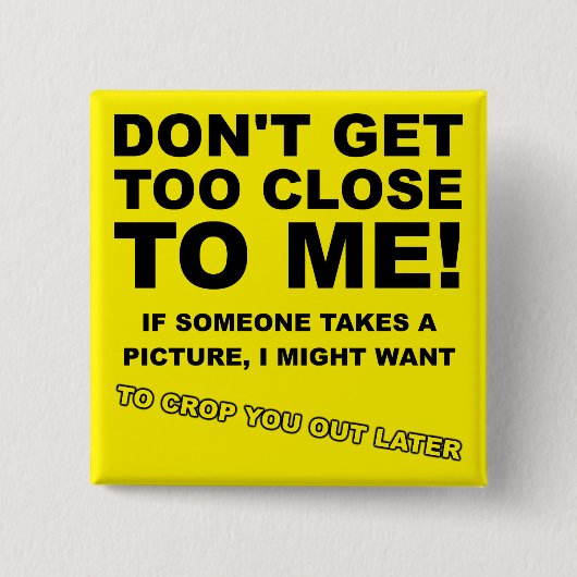 Crop You Out Spater Funny Button Abzeichen Button (Vorderseite)