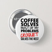 Croquet: Kaffee löst die meisten meiner Probleme. Button (Vorne & Hinten)