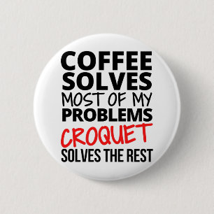 Croquet: Kaffee löst die meisten meiner Probleme. Button