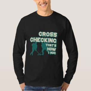 Cross-Checking it is how I umug Funny Ice Hockey D T-Shirt