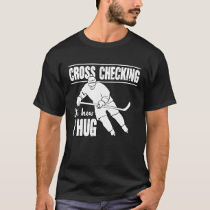 Cross-Checking it's How I Umarmung Hockey Sport fo T-Shirt