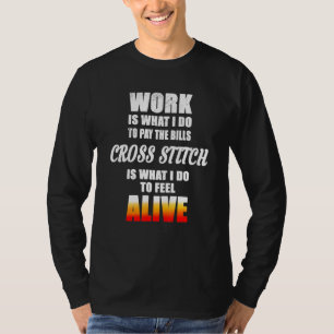 Cross Stich ist, was ich tue, um mich zu leben T-Shirt