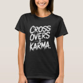 Crossovers And Karma Brush Stroke Typography T-Shirt (Vorderseite)