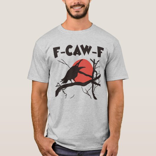 Crow F-Caw-F Funny Black Bird T-Shirt (Vorderseite)