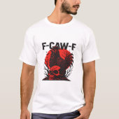 Crow F-Caw-F Funny Gothic Humor T-Shirt (Vorderseite)