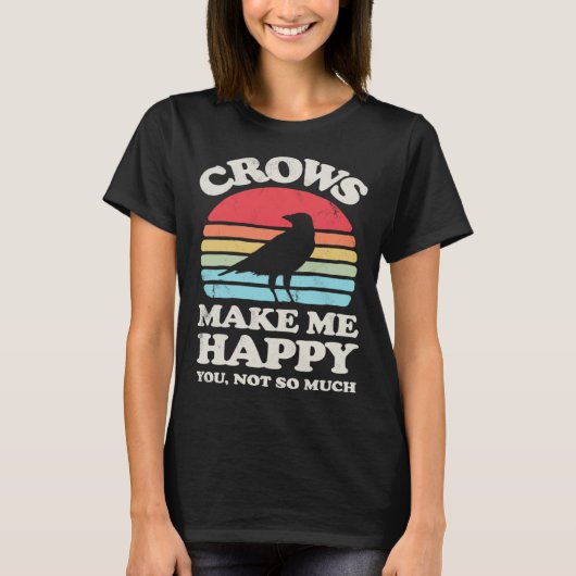 Crows Make Me Happy You Not So Much  Crow Raven Vi T-Shirt (Vorderseite)