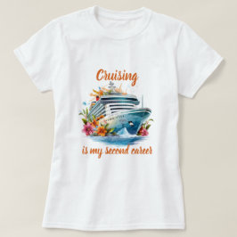Cruise ist meine zweite Karriere T-Shirt