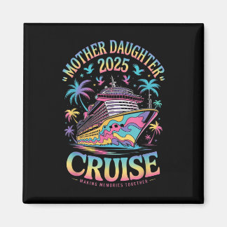Cruise Mother Daughter Trip 2025 Funny Mom Daughte Magnet