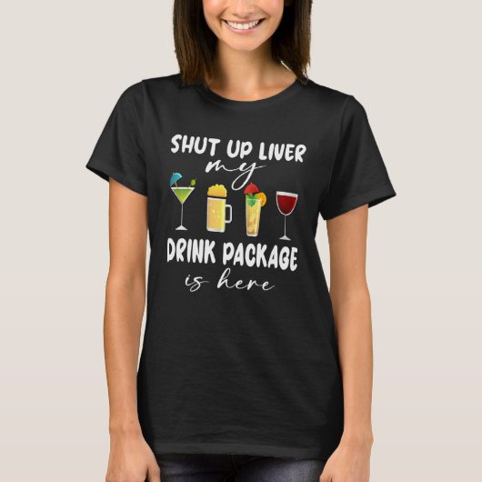 Cruise Ship Shut Up Liver Drink Package Here Cruis T-Shirt (Vorderseite)