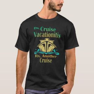 Cruise Vacationitis Dx Rx Graphic T-Shirt