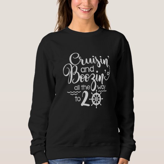 Cruisin' & Boozin' Der ganze Weg bis 20 Kreuzfahrt Sweatshirt (Vorderseite)