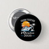 Cruisin Together Mexiko 2025 Kreuzfahrt Urlaub  Button (Vorne & Hinten)