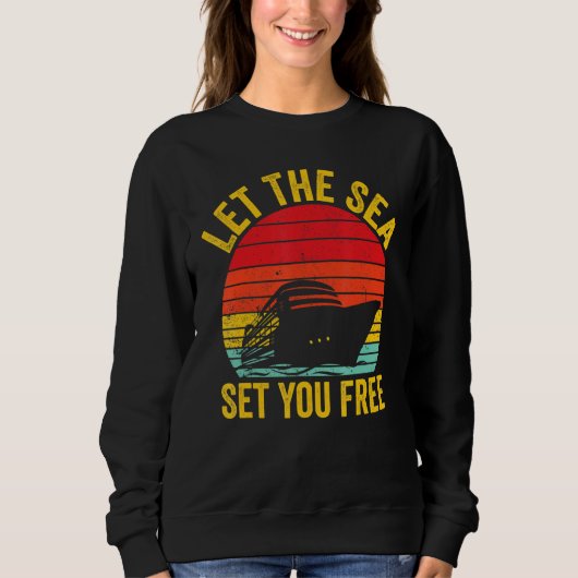 Cruising Cruise Ship Retro Let The Sea Set You Fre Sweatshirt (Vorderseite)