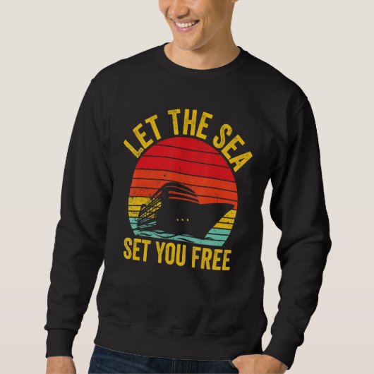 Cruising Cruise Ship Retro Let The Sea Set You Fre Sweatshirt (Vorderseite)