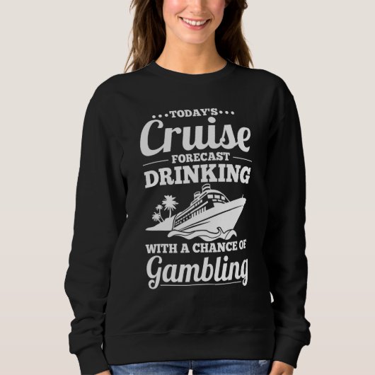 Cruising Forecast Drinking With A Chance Of Gambli Sweatshirt (Vorderseite)