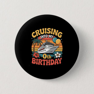 Cruising Into My 0th Birthday  Button