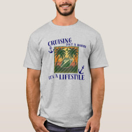Cruising Is A Lifestyle Cruise Vacation Theme T-Shirt