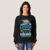 Cruising Shut Up Liver Cruise Vacation Sweatshirt (Vorne ganz)