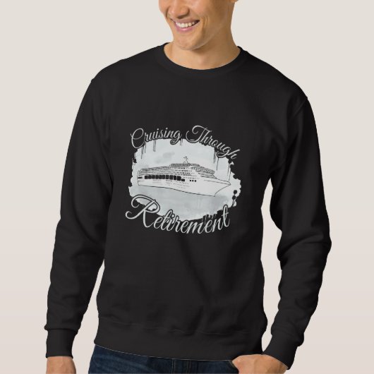 Cruising Through Retirement Boat Trip Cruise Sweatshirt (Vorderseite)
