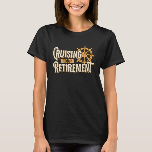 Cruising Through Retirement Cruise Ship Retirement T-Shirt (Vorderseite)