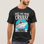 Cruising Vacation Trip Vacay Just One More Cruise T-Shirt (Vorderseite)