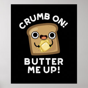 Crumb auf Butter mir auf sonniges Brot Puff Dark B Poster