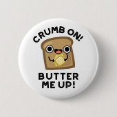 Crumb auf Butter mir hoch lustige Brot Puppe Button (Vorderseite)