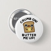 Crumb auf Butter mir hoch lustige Brot Puppe Button (Vorne & Hinten)