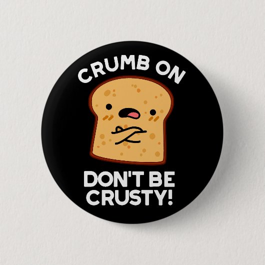 Crumb auf Don't be Crusty Funny Broad Pun Dark BG Button (Vorderseite)