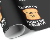 Crumb auf Don't be Crusty Funny Broad Pun Dark BG Geschenkpapier (Rolleneckpunkt)