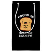 Crumb auf Don't be Crusty Funny Broad Pun Dark BG Kleine Geschenktüte (Vorderseite)